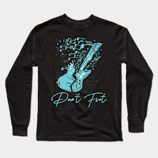 Don't Fret Guitar Lovers Guitarist guitar player gift for guitar player Long Sleeve T-Shirt